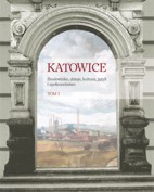 Katowice. Środowisko, dzieje, kultura i społeczeństwo